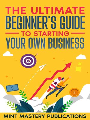 cover image of The Ultimate Beginner's Guide to Starting Your Own Business